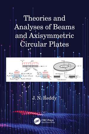 Theories and Analyses of Beams and Axisymmetric Circular Plates de J. N. Reddy