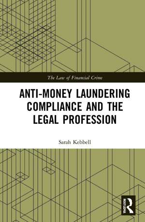 Anti-Money Laundering Compliance and the Legal Profession de Sarah Kebbell