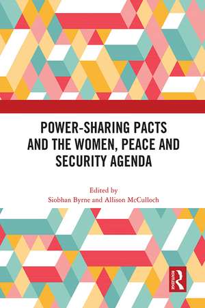 Power-Sharing Pacts and the Women, Peace and Security Agenda de Siobhan Byrne