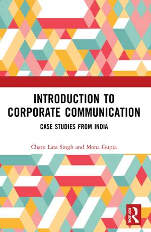 Introduction to Corporate Communication: Case Studies from India de Charu Lata Singh