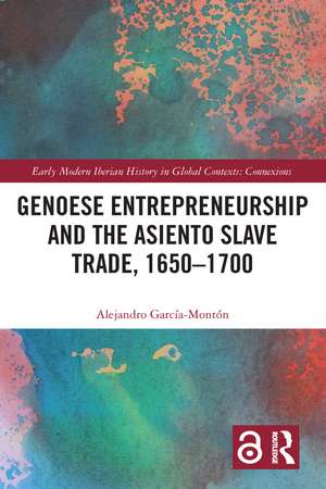 Genoese Entrepreneurship and the Asiento Slave Trade, 1650–1700 de Alejandro García-Montón