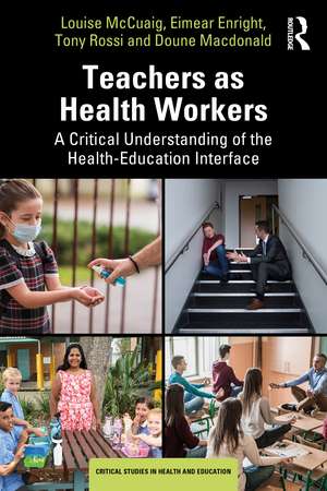 Teachers as Health Workers: A Critical Understanding of the Health-Education Interface de Louise McCuaig