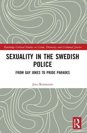 Sexuality in the Swedish Police: From Gay Jokes to Pride Parades de Jens Rennstam