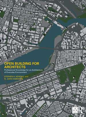 Open Building for Architects: Professional Knowledge for an Architecture of Everyday Environment de Stephen H. Kendall