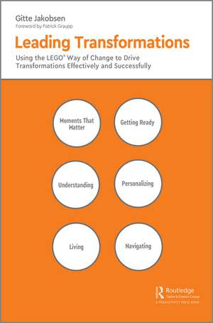 Leading Transformations: Using the LEGO® Way of Change to Drive Transformations Effectively and Successfully de Gitte Jakobsen