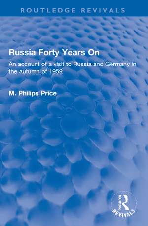 Russia Forty Years On: An account of a visit to Russia and Germany in the autumn of 1959 de M. Philips Price