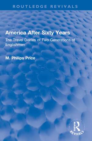 America After Sixty Years: The Travel Diaries of Two Generations of Englishmen de M. Philips Price