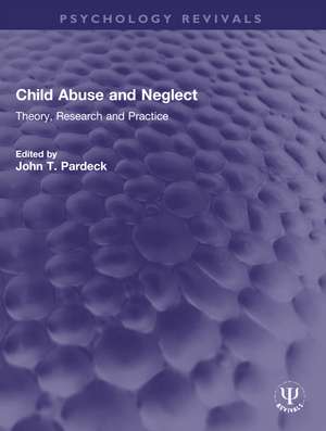 Child Abuse and Neglect: Theory, Research and Practice de John T. Pardeck