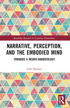 Narrative, Perception, and the Embodied Mind: Towards a Neuro-narratology de Lilla Farmasi