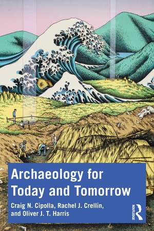 Archaeology for Today and Tomorrow de Craig N. Cipolla