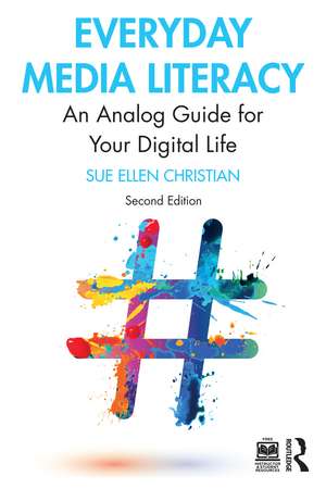 Everyday Media Literacy: An Analog Guide for Your Digital Life de Sue Ellen Christian