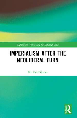 Imperialism after the Neoliberal Turn de Efe Can Gürcan