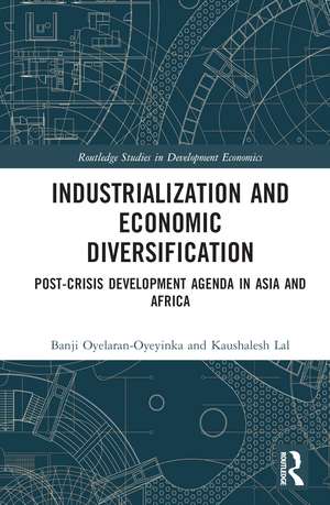 Industrialization and Economic Diversification: Post-Crisis Development Agenda in Asia and Africa de Banji Oyelaran-Oyeyinka