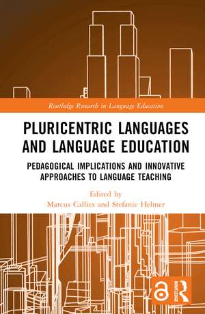 Pluricentric Languages and Language Education: Pedagogical Implications and Innovative Approaches to Language Teaching de Marcus Callies