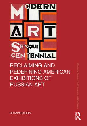 Reclaiming and Redefining American Exhibitions of Russian Art de Roann Barris