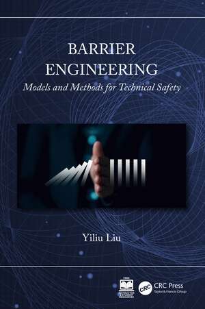 Barrier Engineering: Models and Methods for Technical Safety de Yiliu Liu