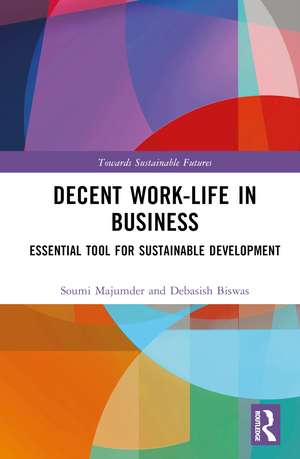 Decent Work-Life in Business: Essential Tool for Sustainable Development de Soumi Majumder