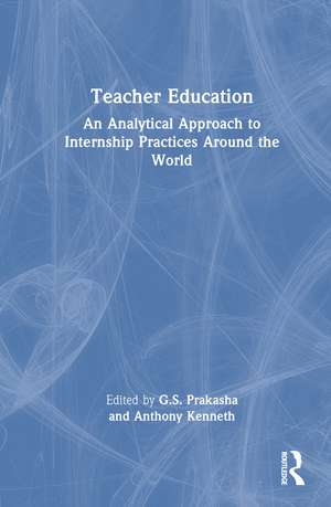 Teacher Education: An Analytical Approach to Internship Practices Around the World de G.S. Prakasha