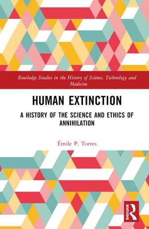 Human Extinction: A History of the Science and Ethics of Annihilation de Émile P. Torres