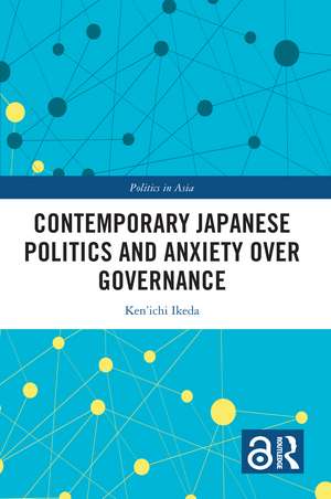 Contemporary Japanese Politics and Anxiety Over Governance de Ken'ichi Ikeda