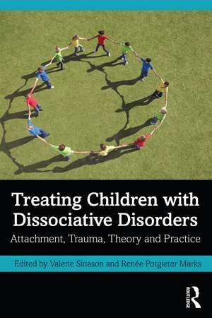 Treating Children with Dissociative Disorders: Attachment, Trauma, Theory and Practice de Valerie Sinason