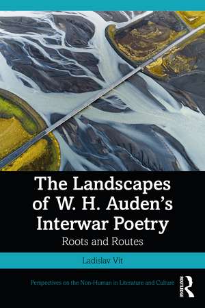 The Landscapes of W. H. Auden’s Interwar Poetry: Roots and Routes de Ladislav Vít