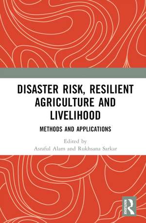 Disaster Risk, Resilient Agriculture and Livelihood: Methods and Applications de Asraful Alam