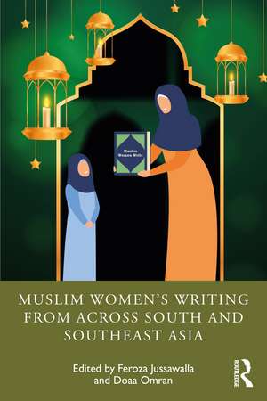 Muslim Women’s Writing from across South and Southeast Asia de Feroza Jussawalla