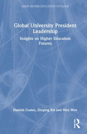 Global University President Leadership: Insights on Higher Education Futures de Hamish Coates