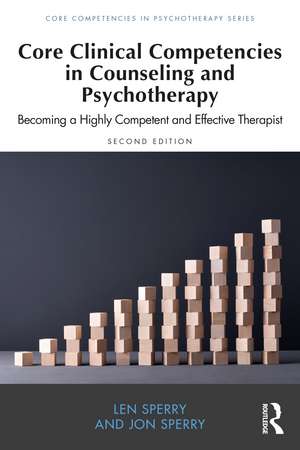 Core Clinical Competencies in Counseling and Psychotherapy: Becoming a Highly Competent and Effective Therapist de Len Sperry