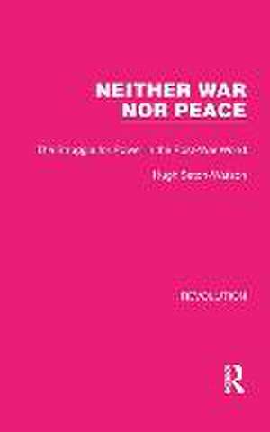 Neither War Nor Peace: The Struggle for Power in the Post-War World de Hugh Seton-Watson