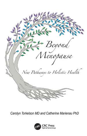 Beyond Menopause: New Pathways to Holistic Health de Carolyn Torkelson