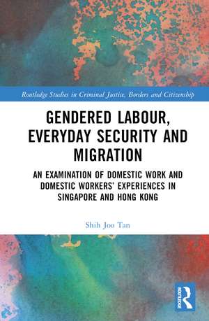 Gendered Labour, Everyday Security and Migration: An Examination of Domestic Work and Domestic Workers’ Experiences in Singapore and Hong Kong de Shih Joo Tan