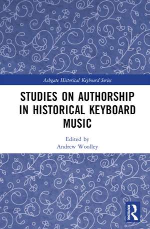 Studies on Authorship in Historical Keyboard Music de Andrew Woolley