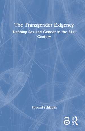 The Transgender Exigency: Defining Sex and Gender in the 21st Century de Edward Schiappa