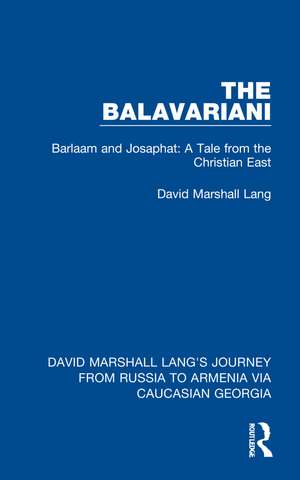 The Balavariani: Barlaam and Josaphat: A Tale from the Christian East de David Marshall Lang