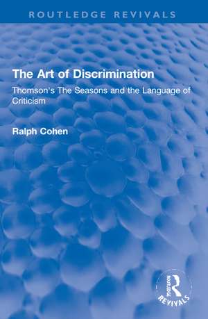 The Art of Discrimination: Thomson's The Seasons and the Language of Criticism de Ralph Cohen