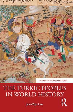 The Turkic Peoples in World History de Joo-Yup Lee