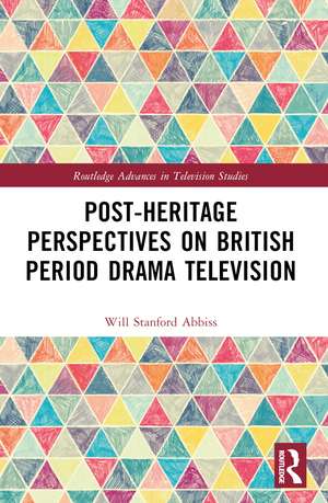 Post-heritage Perspectives on British Period Drama Television de Will Abbiss