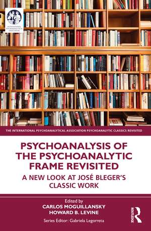 Psychoanalysis of the Psychoanalytic Frame Revisited: A New Look at José Bleger’s Classic Work de Carlos Moguillansky