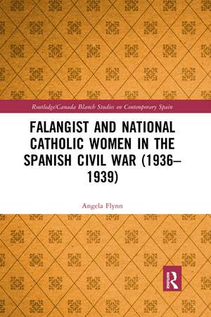 Falangist and National Catholic Women in the Spanish Civil War (1936–1939 de Angela Flynn