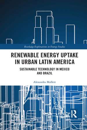 Renewable Energy Uptake in Urban Latin America: Sustainable Technology in Mexico and Brazil de Alexandra Mallett