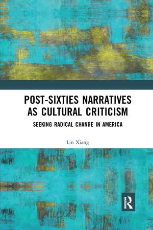 Post-Sixties Narratives as Cultural Criticism: Seeking Radical Change in America de Lin Xiang