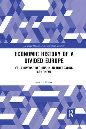 Economic History of a Divided Europe: Four Diverse Regions in an Integrating Continent de Ivan T. Berend