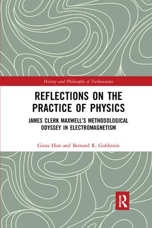 Reflections on the Practice of Physics: James Clerk Maxwell’s Methodological Odyssey in Electromagnetism de Giora Hon