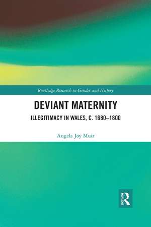 Deviant Maternity: Illegitimacy in Wales, c. 1680–1800 de Angela Joy Muir