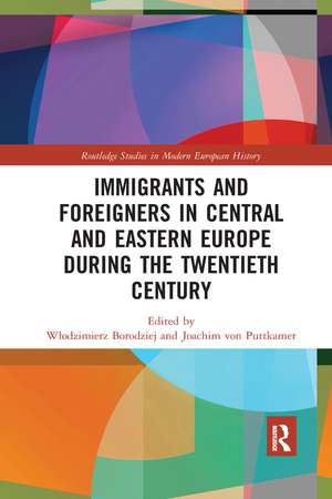 Immigrants and Foreigners in Central and Eastern Europe during the Twentieth Century de Włodzimierz Borodziej