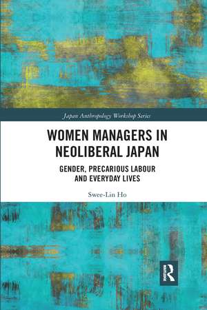 Women Managers in Neoliberal Japan: Gender, Precarious Labour and Everyday Lives de Swee-Lin Ho