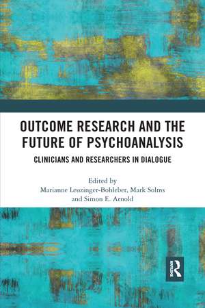 Outcome Research and the Future of Psychoanalysis: Clinicians and Researchers in Dialogue de Marianne Leuzinger-Bohleber