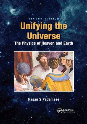 Unifying the Universe: The Physics of Heaven and Earth de Hasan S. Padamsee